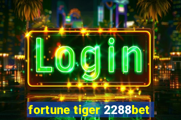 fortune tiger 2288bet